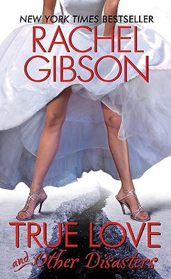 True Love and Other Disasters by Gibson, Rachel