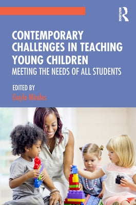 Contemporary Challenges in Teaching Young Children: Meeting the Needs of All Students by Mindes, Gayle