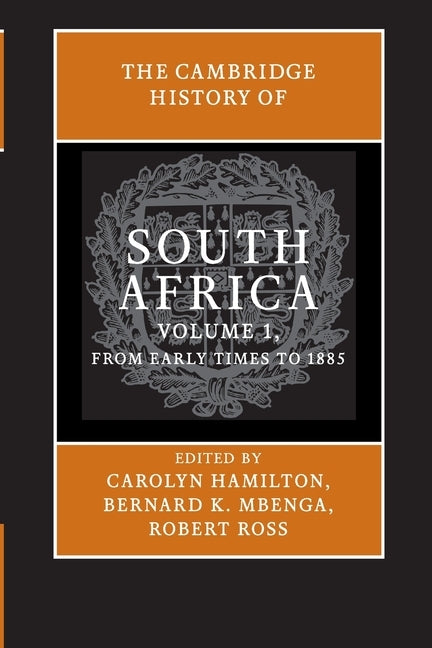 The Cambridge History of South Africa: Volume 1, from Early Times to 1885 by Hamilton, Carolyn