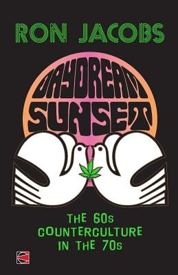 Daydream Sunset: The 60s Counterculture in the 70s by Jacobs, Ron