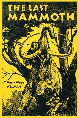 The Last Mammoth by Wellman, Manly Wade