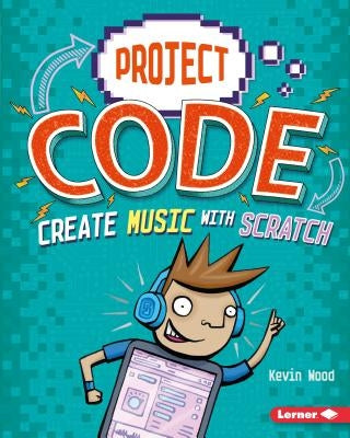 Create Music with Scratch by Wood, Kevin