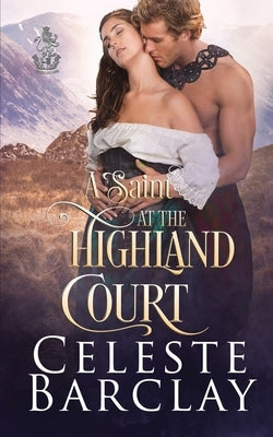 A Saint at the Highland Court by Barclay, Celeste