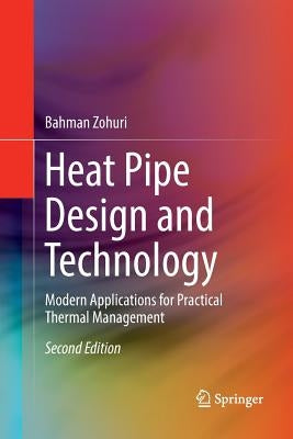 Heat Pipe Design and Technology: Modern Applications for Practical Thermal Management by Zohuri, Bahman