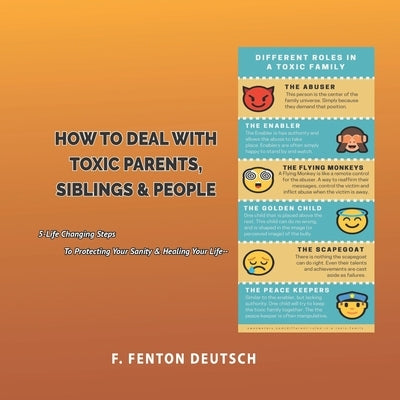 How to Deal with Toxic Parents: 5 Life-Changing Steps to Protect Your Sanity & Heal Your Life by Deutsch, Mitchell F.