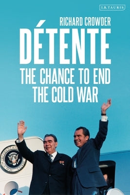 Détente: The Chance to End the Cold War by Crowder, Richard