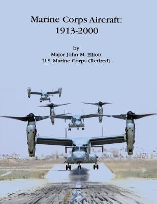 Marine Corps Aircraft: 1913-2000 by Elliott, Usmc (Ret ). Major John M.