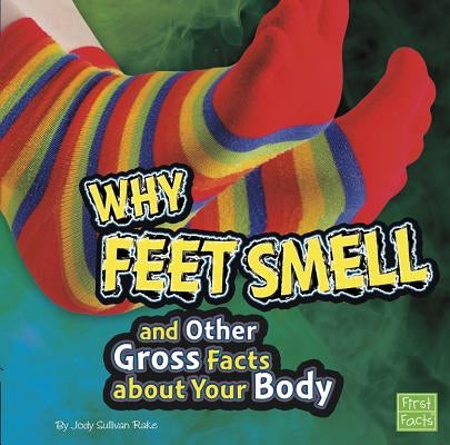 Why Feet Smell and Other Gross Facts about Your Body by Bentley, Michael