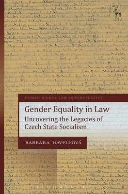 Gender Equality in Law: Uncovering the Legacies of Czech State Socialism by Havelková, Barbara