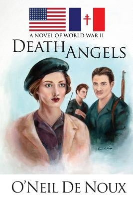 Death Angels: A Novel of World War II by De Noux, O'Neil