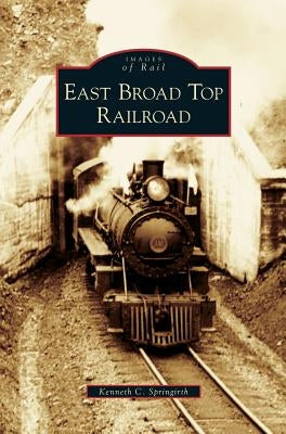 East Broad Top Railroad by Springirth, Kenneth C.