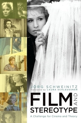 Film and Stereotype: A Challenge for Cinema and Theory by Schweinitz, Jörg