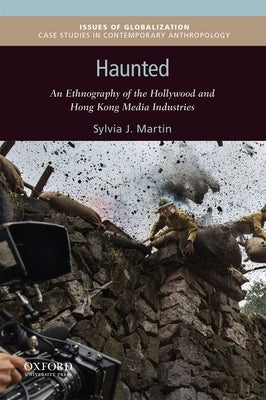 Haunted: An Ethnography of the Hollywood and Hong Kong Media Industries by Martin, Sylvia J.