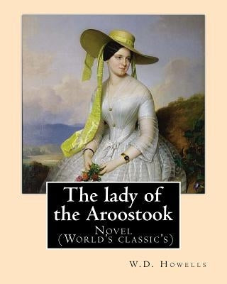 The lady of the Aroostook (NOVEL) By: W.D.Howells: Novel (World's classic's) by Howells, W. D.