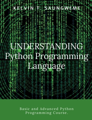 Understanding Python Programming Language: Programming made easy by Saungweme, Kelvin T.