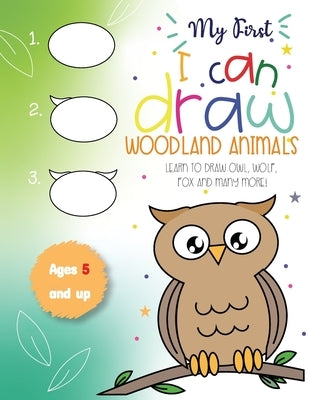 My First I can draw Woodland Animals Lear to draw owl, wolf, fox and many more! Ages 5 and up: Fun for boys and girls, PreK, Kindergarten by Teaching Little Hands Press