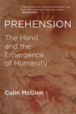 Prehension: The Hand and the Emergence of Humanity by McGinn, Colin