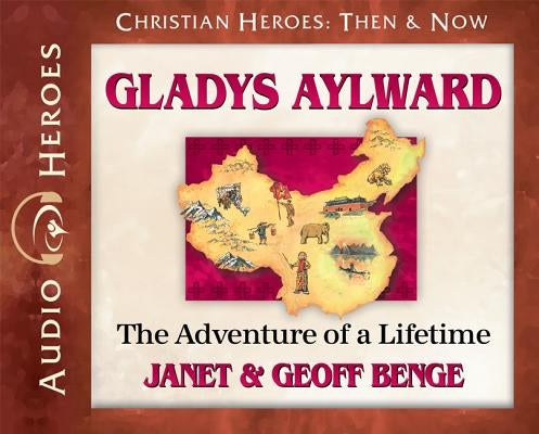 Gladys Aylward: The Adventure of a Lifetime (Audiobook) by Benge, Janet