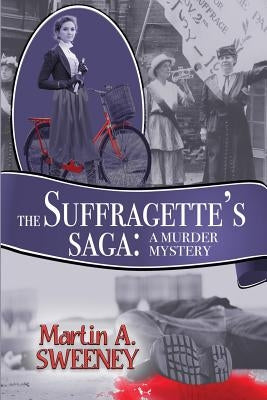 The Suffragette's Saga: A Murder Mystery by Sweeney, Martin A.