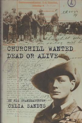 Churchill Wanted Dead or Alive by Sandys, Celia