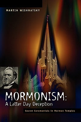 Mormonism: A Latter Day Deception by Wishnatsky, Martin