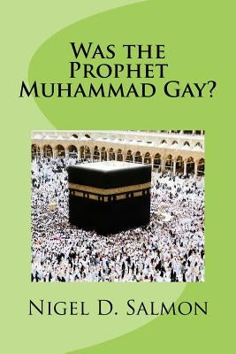 Was the Prophet Muhammad Gay? by Salmon, Nigel D.