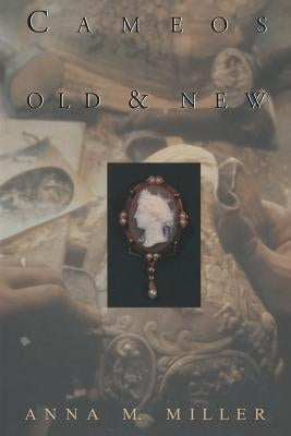 Cameos Old & New by Miller, Anna M.