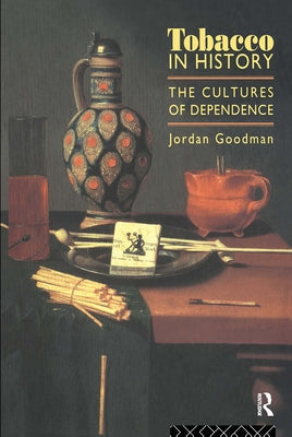 Tobacco in History: The Cultures of Dependence by Goodman, Jordan