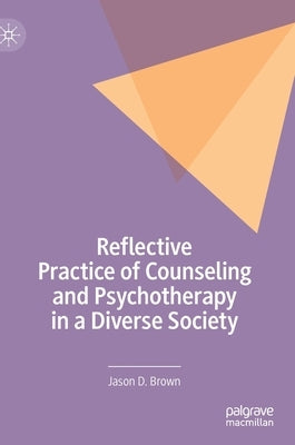 Reflective Practice of Counseling and Psychotherapy in a Diverse Society by Brown, Jason D.