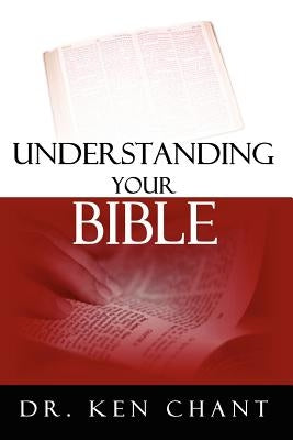 Understanding Your Bible by Chant, Ken