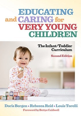 Educating and Caring for Very Young Children: The Infant/Toddler Curriculum by Bergen, Doris