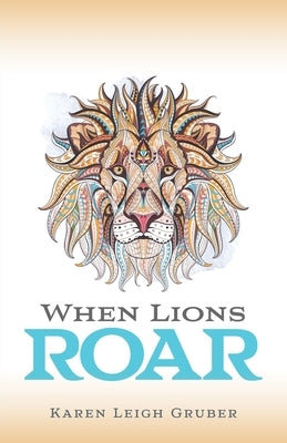 When Lions Roar by Gruber, Karen Leigh