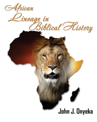 African Lineage in Bibilical History by Onyeka, John J.