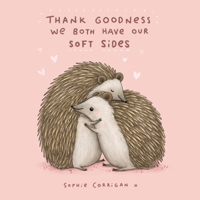 Thank Goodness We Both Have Our Soft Sides by Corrigan, Sophie