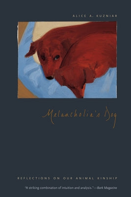 Melancholia's Dog: Reflections on Our Animal Kinship by Kuzniar, Alice A.