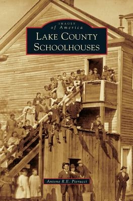 Lake County Schoolhouses by Pierucci, Antone R. E.