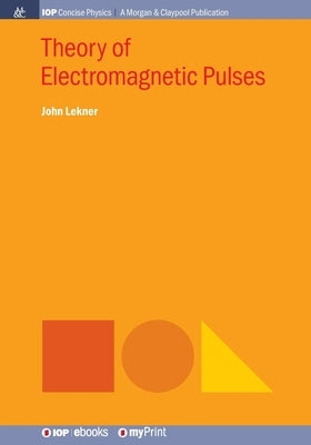 Theory of Electromagnetic Pulses by Lekner, John