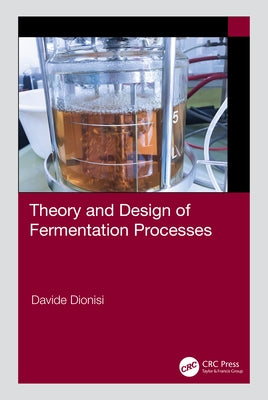 Theory and Design of Fermentation Processes by Dionisi, Davide