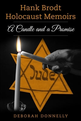 Hank Brodt Holocaust Memoirs: A Candle and a Promise by Donnelly, Deborah