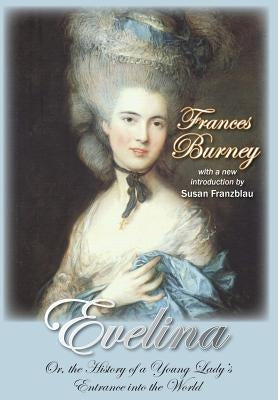 Evelina: Or, the History of a Young Lady's Entrance Into the World by Burney, Frances