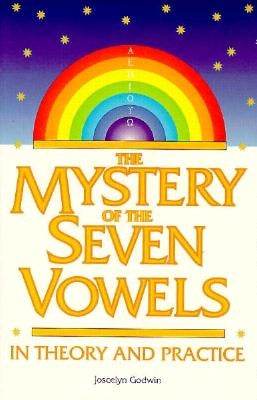 The Mystery of the Seven Vowels in Theory and Practice by Godwin, Joscelyn