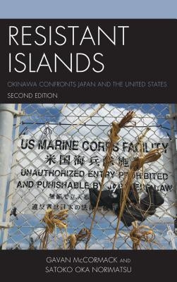 Resistant Islands: Okinawa Confronts Japan and the United States by McCormack, Gavan