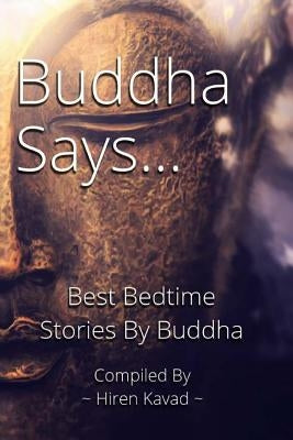 Buddha Says...: Best Bedtime Stories by Buddha by Kavad, Hiren M.