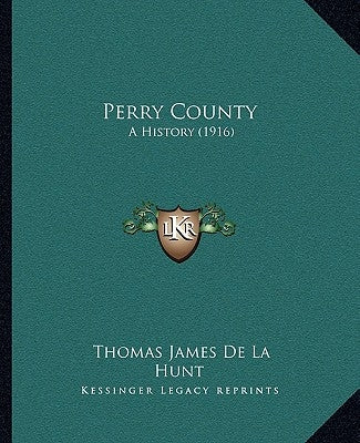 Perry County: A History (1916) by De La Hunt, Thomas James