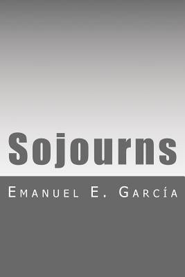 Sojourns by Garcia, Emanuel E.