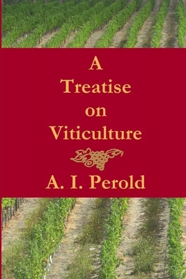 A Treatise on Viticulture by Perold, A. I.