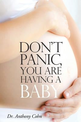 Don't Panic, You Are Having a Baby by Cohn, Anthony