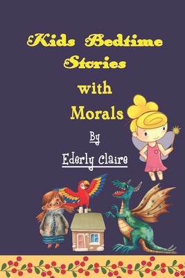 Kids Bedtime Stories whit Morals: ages 3-6 by Claire, Ederly