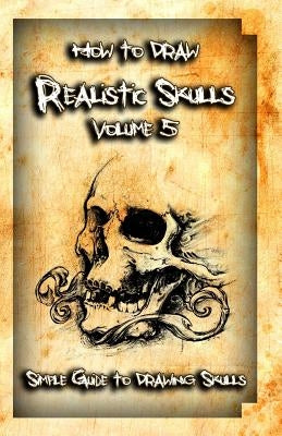 How to Draw Realistic Skulls Volume 5: Simple Guide to Drawing Skulls by Publication, Gala