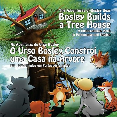 Bosley Builds a Tree House (O Urso Bosley Constroi uma Casa na Arvore): A Dual Language Book in Portuguese and English by Esha, Ozzy